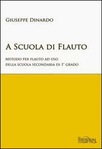 A scuola di flauto. Metodo per flauto. Per la Scuola media - Giuseppe Dinardo - Libro ABEditore 2014 | Libraccio.it