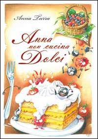Anna non cucina dolci - Anna Turra - Libro ABEditore 2014 | Libraccio.it