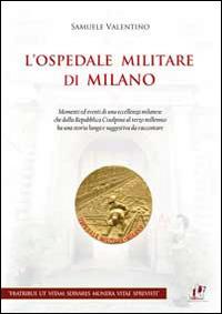 L' ospedale militare di Milano - Samuele Valentino - Libro ABEditore 2014 | Libraccio.it