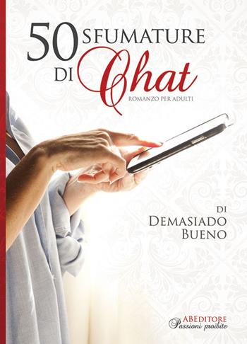 50 sfumature di chat - Demasiado Bueno - Libro ABEditore 2016, Passioni proibite | Libraccio.it