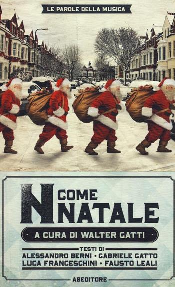 «N come Natale». 100 canzoni su Betlemme, Babbo Natale e dintorni  - Libro ABEditore 2016, Le parole della musica | Libraccio.it