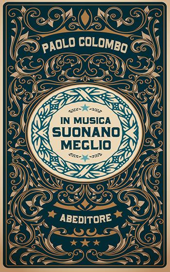 In musica suonano meglio - Paolo Colombo - Libro ABEditore 2017, Saggistica musicale | Libraccio.it