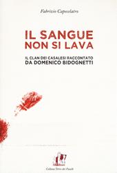 Il sangue non si lava. Il clan dei Casalesi raccontato da Domenico Bidognetti