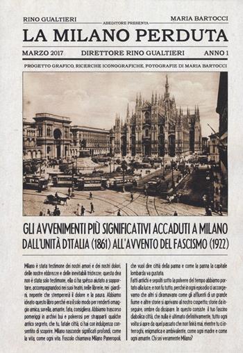 La Milano perduta. Gli avvenimenti più significativi accaduti a Milano dall'Unità d'Italia (1861) all'avvento del fascismo (1922). Ediz. illustrata - Rino Gualtieri, Maria Bartocci - Libro ABEditore 2017 | Libraccio.it