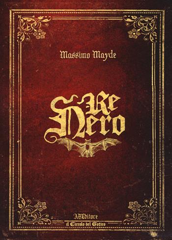 Re Nero - Massimo Mayde - Libro ABEditore 2017, Il Circolo del Gotico | Libraccio.it