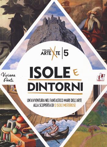Isole e dintorni. Un'avventura nel fantastico mare dell'arte alla scoperta di 12 isole misteriose - Viviana Ponti - Libro ABEditore 2018, Arte x te | Libraccio.it