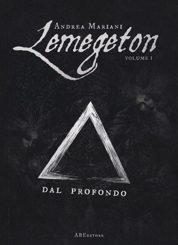 Dal profondo. Lemegeton. Vol. 1 - Andrea Mariani - Libro ABEditore 2018 | Libraccio.it