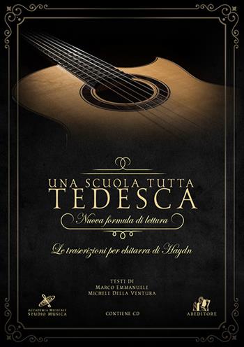 Una scuola tutta tedesca. Nuova formula di lettura. Le trascrizioni per chitarra di Haydn. Con CD-Audio - Michele Della Ventura, Marco Emmanuele - Libro ABEditore 2021 | Libraccio.it