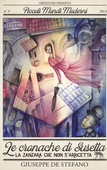 Le cronache di Susetta. La zanzara che non s'arricetta - Giuseppe De Stefano - Libro ABEditore 2018, Piccoli mondi moderni | Libraccio.it