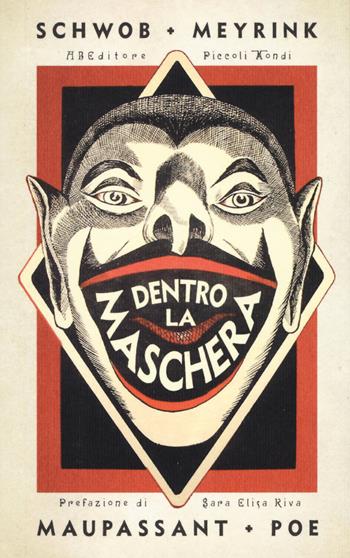 Dentro la maschera - Marcel Schwob, Gustav Meyrink, Guy de Maupassant - Libro ABEditore 2018, Piccoli mondi | Libraccio.it