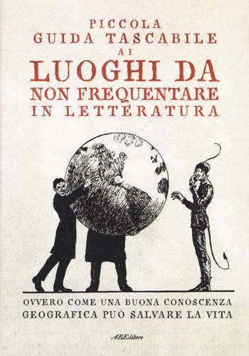 Piccola guida tascabile ai luoghi da non frequentare in letteratura  - Libro ABEditore 2019, Piccole guide | Libraccio.it