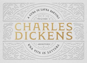 Una vita in lettere. Vol. 1: (1825-1850). - Charles Dickens - Libro ABEditore 2020 | Libraccio.it