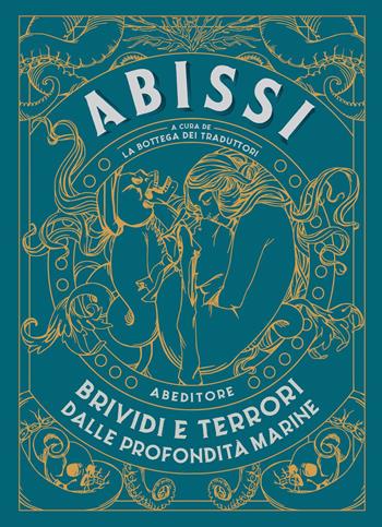 Abissi. Brividi e terrori dalle profondità marine  - Libro ABEditore 2022, Ombre e Creature | Libraccio.it