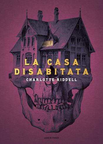 La casa disabitata - Charlotte Riddell - Libro ABEditore 2022, Piccoli mondi plus | Libraccio.it