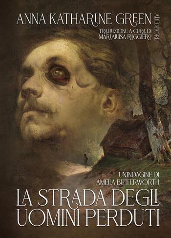 La strada degli uomini perduti. Un'indagine di Amelia Butterworth - Anna Katharine Green - Libro ABEditore 2023, Piccoli mondi plus | Libraccio.it