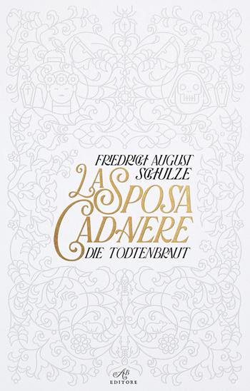 La sposa cadavere. Die Todtenbraut - Friedrich August Schulze - Libro ABEditore 2024, Piccoli mondi | Libraccio.it