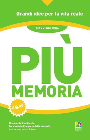 Più memoria. Migliora la tua capacità di apprendere usando il metodo dell'uomo con più memoria al mondo - Gianni Golfera - Libro Unicomunicazione.it 2009, Apprendimento veloce e creatività | Libraccio.it