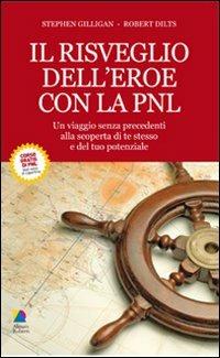 Il risveglio dell'eroe con la PNL - Robert Dilts, Stephen Gilligan - Libro Unicomunicazione.it 2009, PNL e spiritualità | Libraccio.it