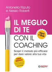 Il meglio di te con il coaching. Scopri il metodo più efficace per dare valore alla tua vita