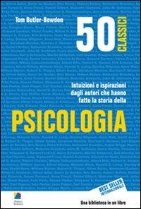50 classici della psicologia. Intuizioni e ispirazioni dagli autori che hanno fatto la storia della psicologia - Tom Butler Bowdon - Libro Unicomunicazione.it 2009 | Libraccio.it