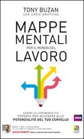 Mappe mentali per il mondo del lavoro. Rivoluziona il tuo modo di pensare e fare business potenziando le capacità del tuo cervello