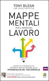 Mappe mentali per il mondo del lavoro. Rivoluziona il tuo modo di pensare e fare business potenziando le capacità del tuo cervello