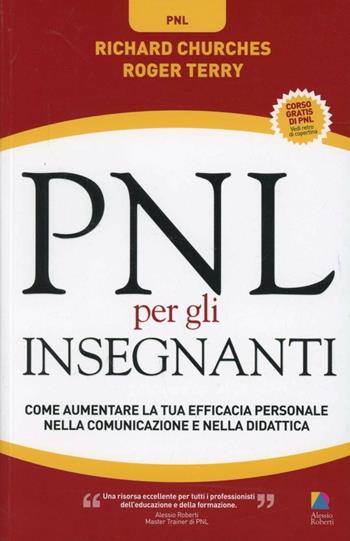 PNL per gli insegnanti. Come aumentare la tua efficacia personale nella comunicazione e nella didattica - Richard Curches, Roger Terry - Libro Unicomunicazione.it 2012 | Libraccio.it