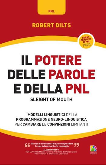 Il potere delle parole e della PNL. I modelli linguistici della programmazione neuro-linguistica per cambiare le convinzioni limitanti - Robert Dilts - Libro Unicomunicazione.it 2013, I classici PNL | Libraccio.it