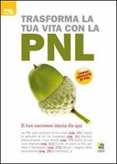 Trasforma la tua vita con la PNL. Il cambiamento inizia da qui