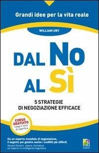 Dal no al sì. 5 strategie di negoziazione efficace - William Ury - Libro Unicomunicazione.it 2013 | Libraccio.it