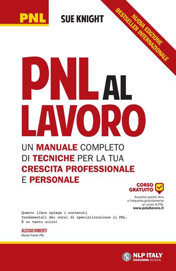 PNL al lavoro. Un manuale completo di tecniche per la tua crescita professionale e personale - Sue Knight - Libro Unicomunicazione.it 2014, PNL | Libraccio.it