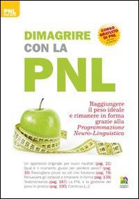 Dimagrire con la PNL. Raggiungere il peso giusto e rimanere in forma grazie alla programmazione neuro-linguistica - Jeff Archer - Libro Unicomunicazione.it 2015, PNL per tutti | Libraccio.it