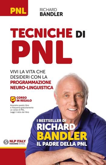 Tecniche di PNL. Vivi la vita che desideri con la programmazione neuro-linguistica - Richard Bandler - Libro Unicomunicazione.it 2015 | Libraccio.it