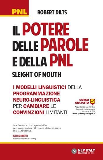 Il potere delle parole e della PNL. I modelli linguistici della programmazione neuro-linguistica per cambiare le convinzioni limitanti - Robert Dilts - Libro Unicomunicazione.it 2016 | Libraccio.it