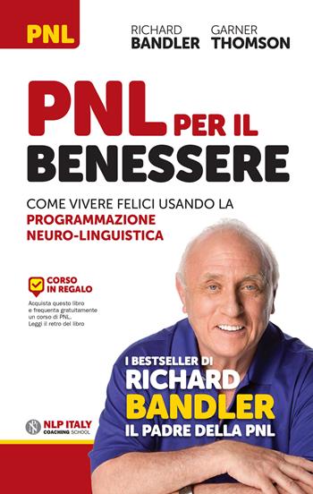 PNL per il benessere. Come vivere felici usando la Programmazione Neuro-Linguistica - Richard Bandler, Garner Thomson - Libro Unicomunicazione.it 2016 | Libraccio.it