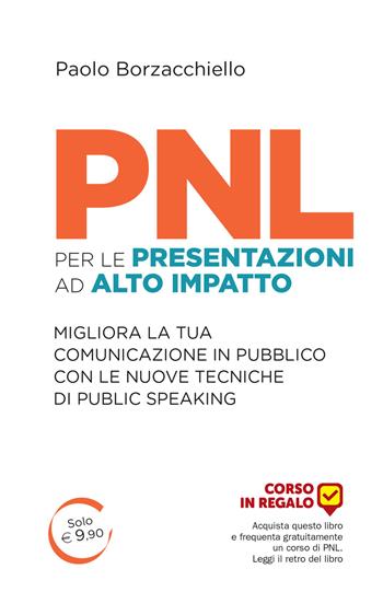PNL per le presentazioni ad alto impatto. Migliora la tua comunicazione in pubblico con le nuove tecniche di public speaking - Paolo Borzacchiello - Libro Unicomunicazione.it 2016 | Libraccio.it