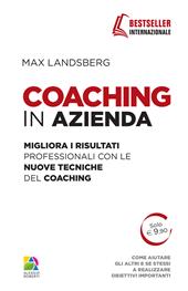 Coaching in azienda. Migliora i risultati professionali con le nuove tecniche del coaching