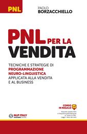 PNL per la vendita. Tecniche e strategie di programmazione neuro-linguistica apllicata alla vendita e al business