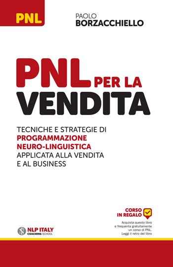 PNL per la vendita. Tecniche e strategie di programmazione neuro-linguistica apllicata alla vendita e al business - Paolo Borzacchiello - Libro Unicomunicazione.it 2017 | Libraccio.it