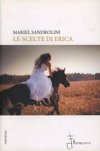Le scelte di Erica - Mariel Sandrolini - Libro Fortepiano 2010 | Libraccio.it
