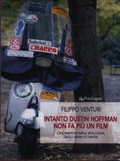 Intanto Dustin Hoffman non fa più un film. L'indimenticabile Bologna degli anni Ottanta