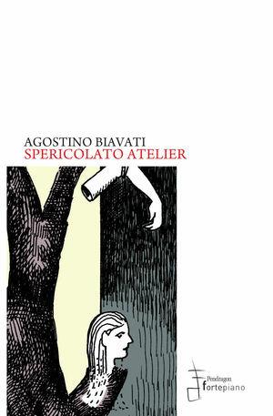 Spericolato atelier - Agostino Biavati - Libro Fortepiano 2011, Narrativa | Libraccio.it