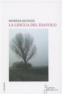 La lingua del diavolo - Morena Musiani - Libro Fortepiano 2011, Narrativa | Libraccio.it