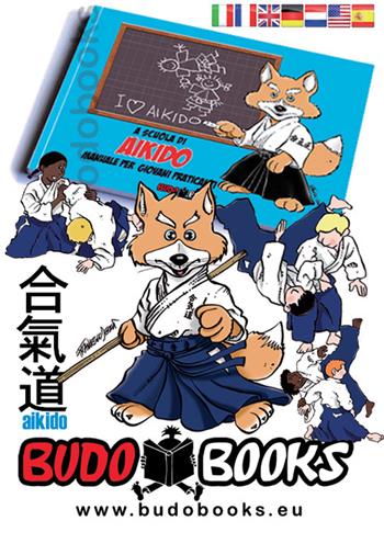 A scuola di aikido. Manuale per giovani praticanti - Francesco Dessì - Libro Budobooks 2019 | Libraccio.it