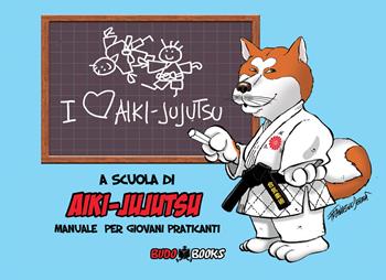 A scuola di Aiki-Jujutsu. manuale per giovani praticanti - BUDOBOOKS associazione culturale - Libro Budobooks 2023 | Libraccio.it