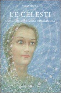 Le celesti. Gemme di una civiltà immaginaria - Emma Meola - Libro De Luca Editori d'Arte 2011 | Libraccio.it