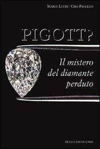 Pigott? Il mistero del diamante perduto - Marco Letizi, Ciro Polillo - Libro De Luca Editori d'Arte 2011, Trenta nove | Libraccio.it