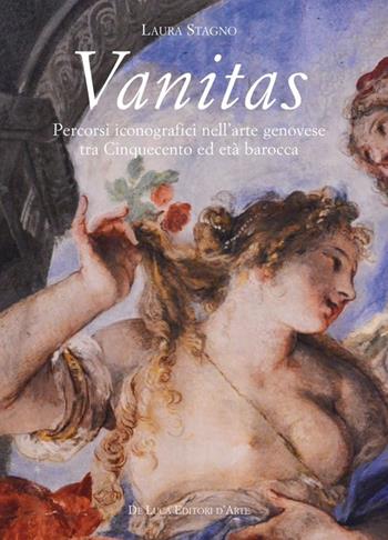 Vanitas. Percorsi iconografici nell'arte genovese tra Cinquecento ed età Barocca - Laura Stagno - Libro De Luca Editori d'Arte 2013 | Libraccio.it