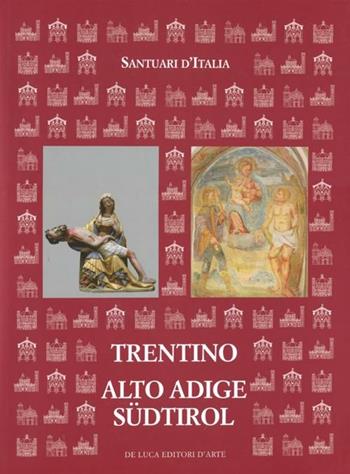 Santuari d'Italia. Trentino Alto Adige-Südtirol  - Libro De Luca Editori d'Arte 2012, Santuari d'Italia | Libraccio.it