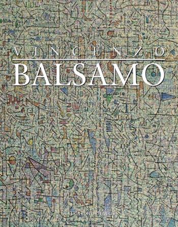 Vincenzo Balsamo. L'astrazione lirica 1987-2012  - Libro De Luca Editori d'Arte 2012 | Libraccio.it